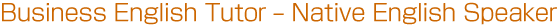 Business English Tutor – Native English Speaker